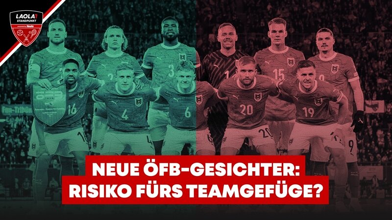 Neue ÖFB-Gesichter: Risiko fürs Teamgefüge?